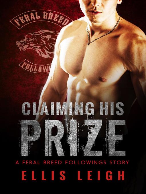 Title details for Claiming His Prize (Bad Boy Alphas) by Ellis Leigh - Available